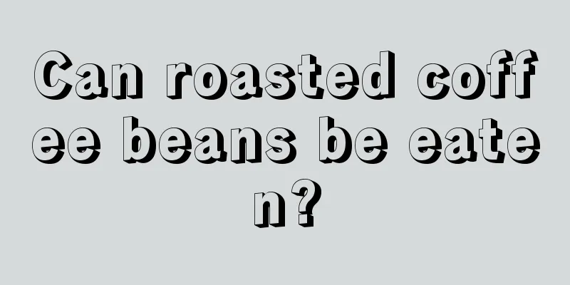 Can roasted coffee beans be eaten?