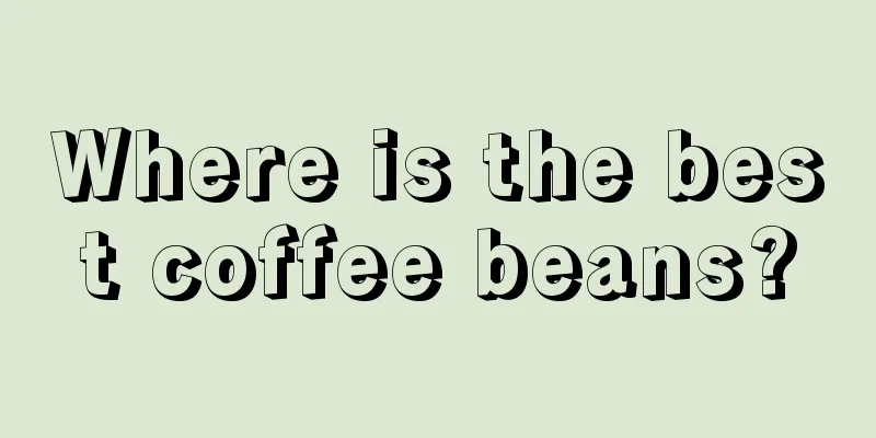 Where is the best coffee beans?