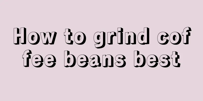 How to grind coffee beans best