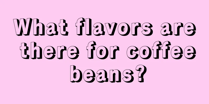 What flavors are there for coffee beans?