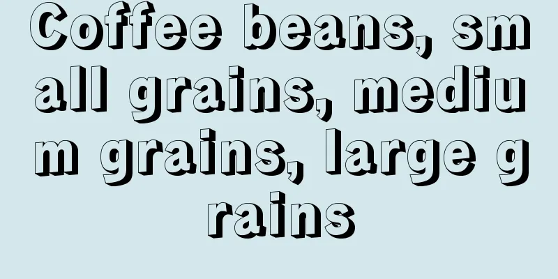 Coffee beans, small grains, medium grains, large grains