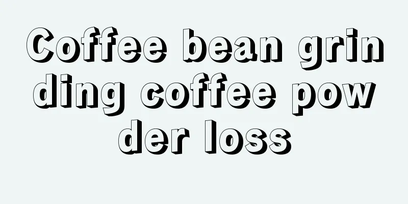 Coffee bean grinding coffee powder loss