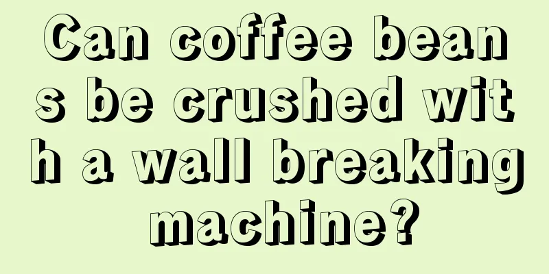 Can coffee beans be crushed with a wall breaking machine?