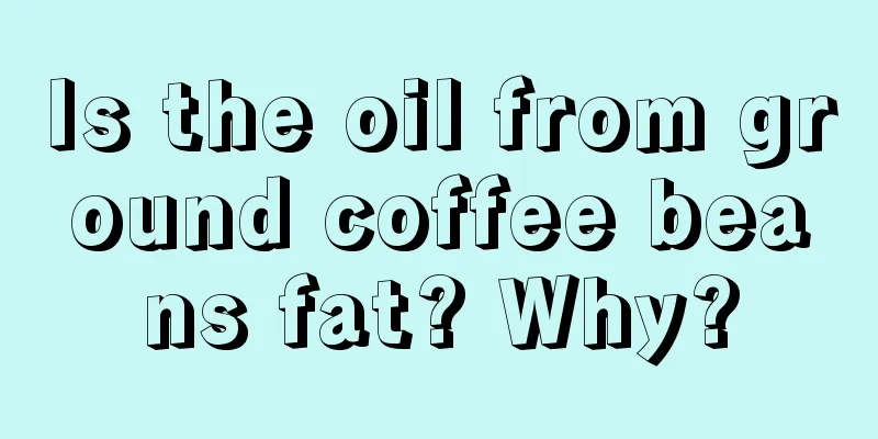 Is the oil from ground coffee beans fat? Why?