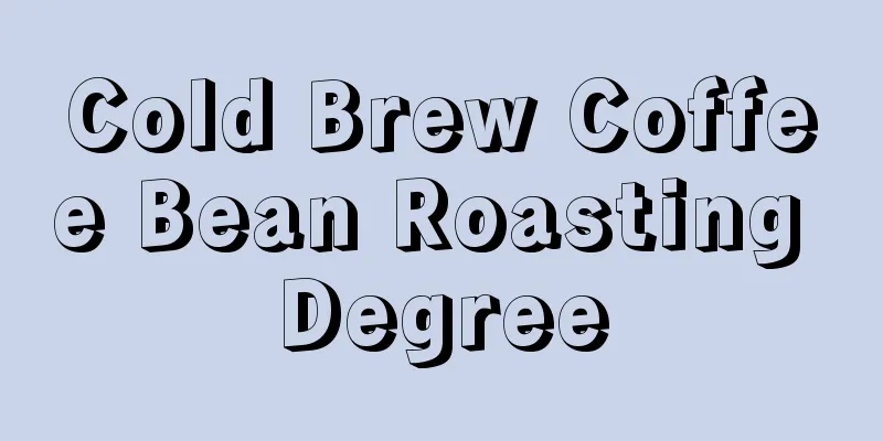 Cold Brew Coffee Bean Roasting Degree