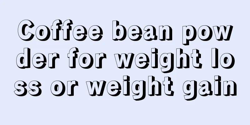 Coffee bean powder for weight loss or weight gain