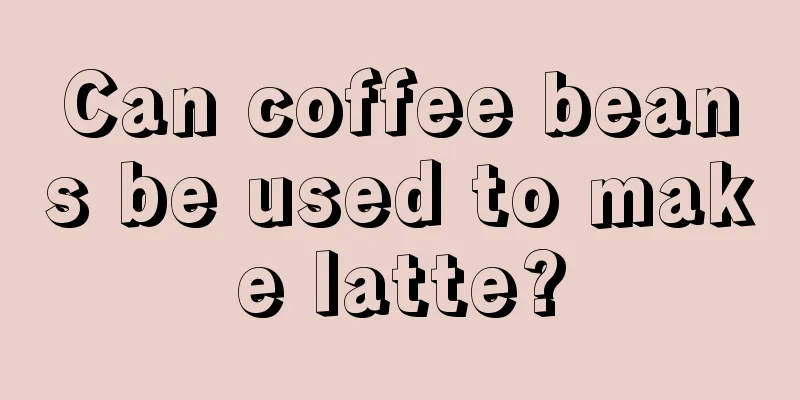 Can coffee beans be used to make latte?