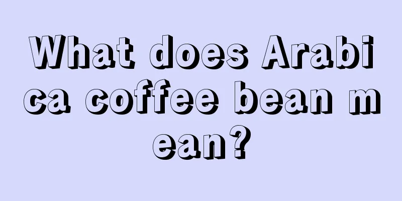 What does Arabica coffee bean mean?