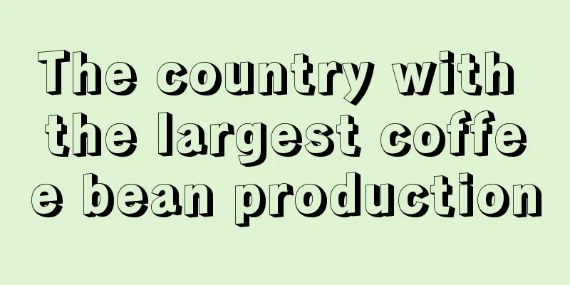 The country with the largest coffee bean production