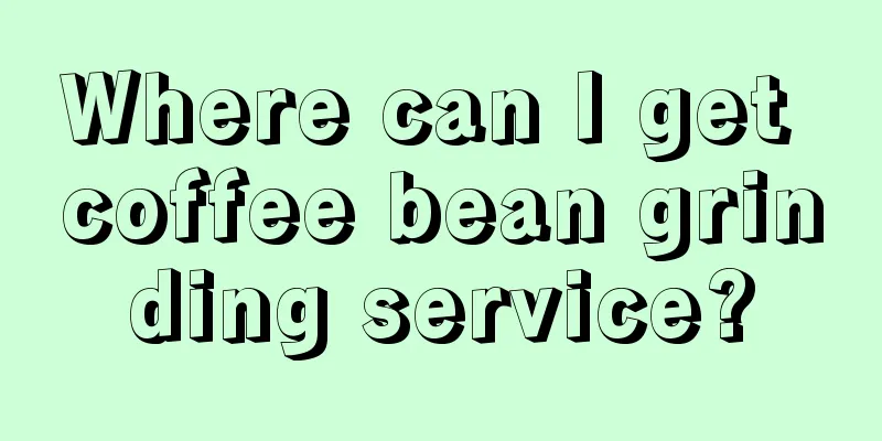 Where can I get coffee bean grinding service?