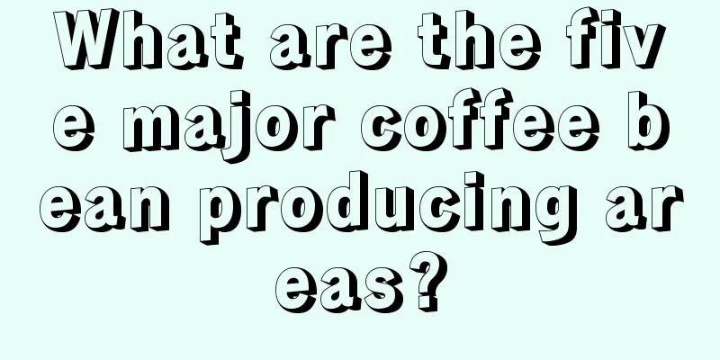 What are the five major coffee bean producing areas?