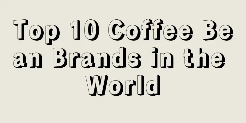 Top 10 Coffee Bean Brands in the World