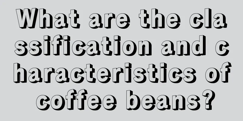 What are the classification and characteristics of coffee beans?