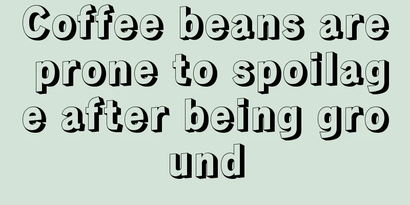 Coffee beans are prone to spoilage after being ground