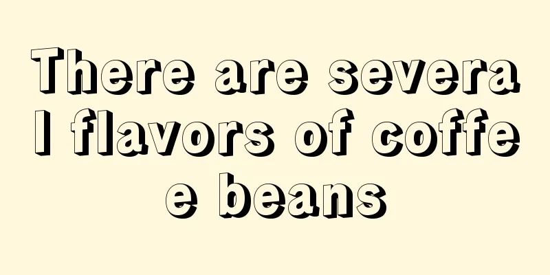 There are several flavors of coffee beans