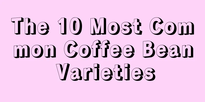 The 10 Most Common Coffee Bean Varieties