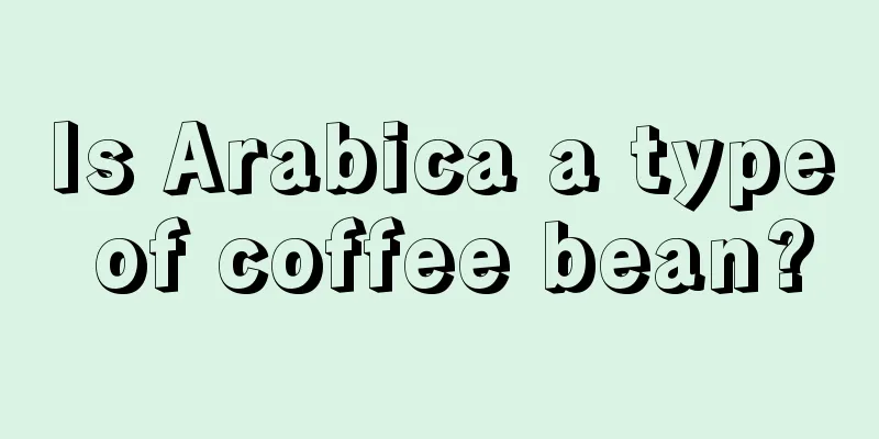 Is Arabica a type of coffee bean?