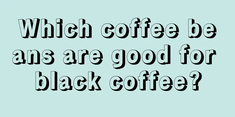 Which coffee beans are good for black coffee?