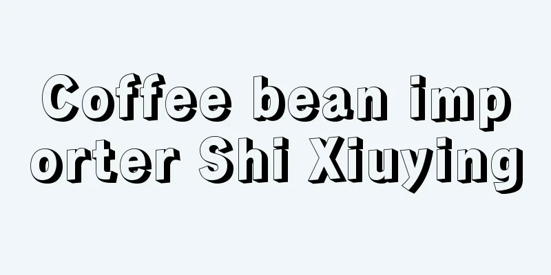 Coffee bean importer Shi Xiuying