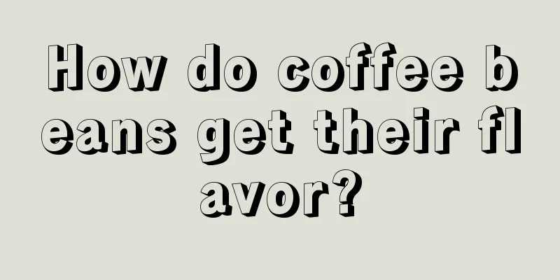 How do coffee beans get their flavor?