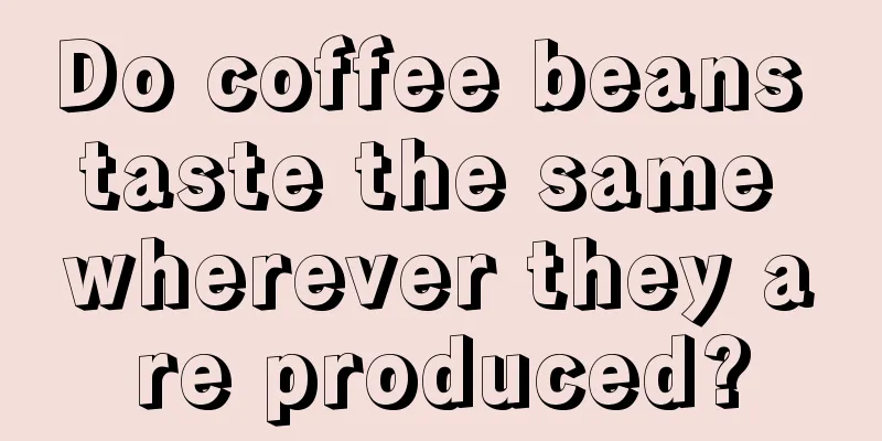 Do coffee beans taste the same wherever they are produced?