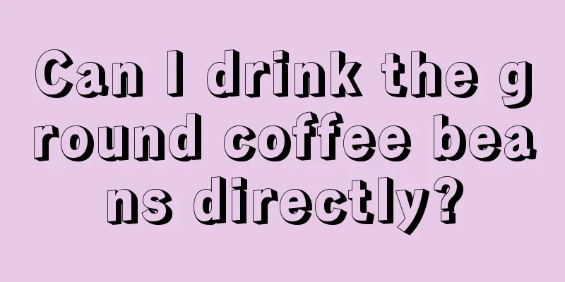 Can I drink the ground coffee beans directly?