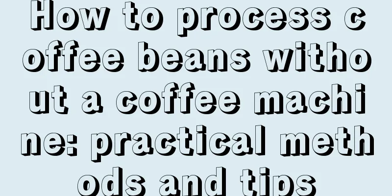 How to process coffee beans without a coffee machine: practical methods and tips