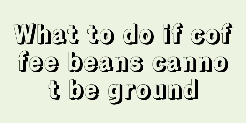 What to do if coffee beans cannot be ground