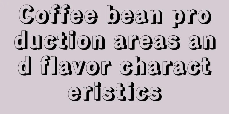 Coffee bean production areas and flavor characteristics