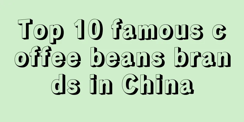 Top 10 famous coffee beans brands in China