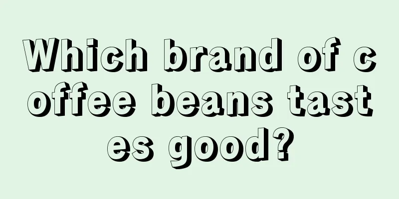 Which brand of coffee beans tastes good?