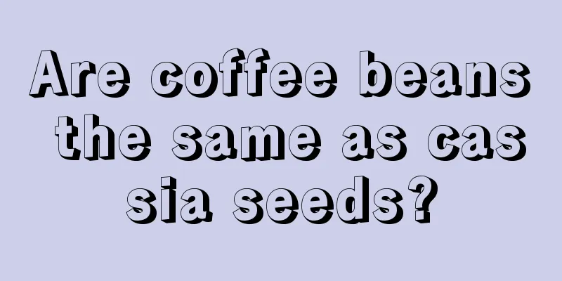 Are coffee beans the same as cassia seeds?