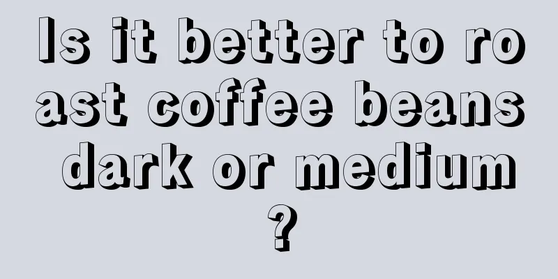 Is it better to roast coffee beans dark or medium?