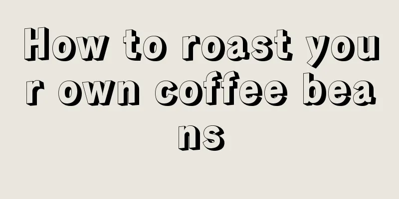 How to roast your own coffee beans