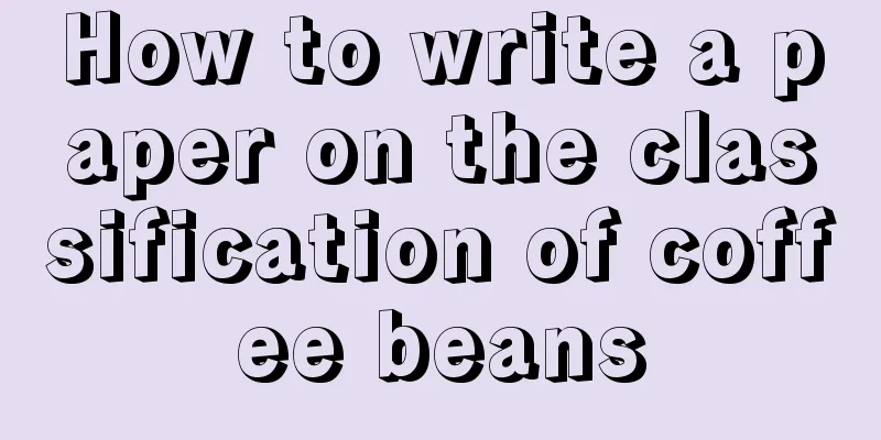 How to write a paper on the classification of coffee beans