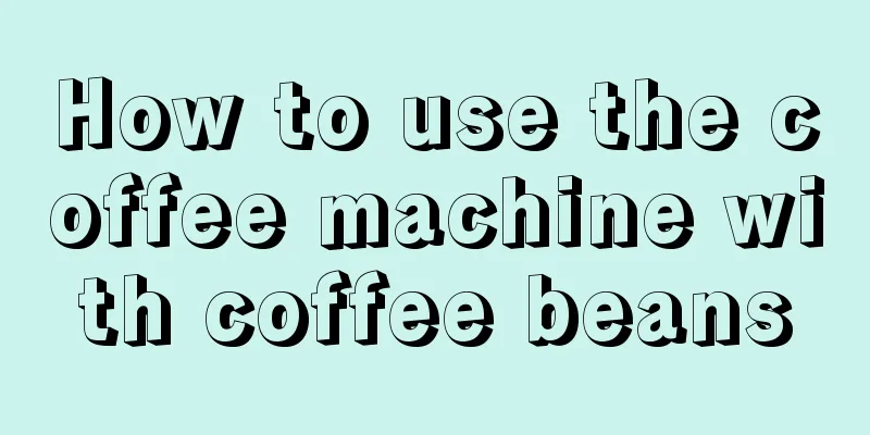 How to use the coffee machine with coffee beans