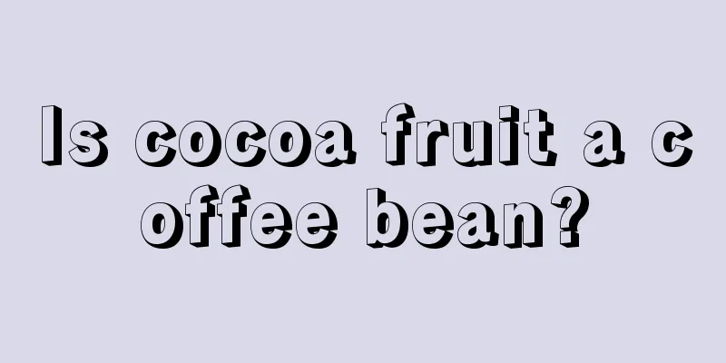 Is cocoa fruit a coffee bean?