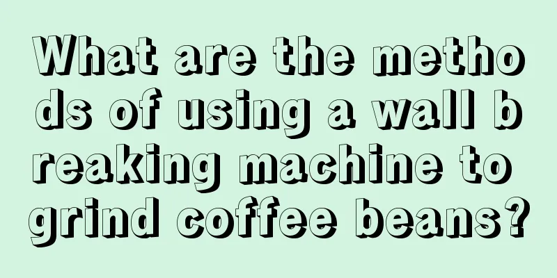 What are the methods of using a wall breaking machine to grind coffee beans?