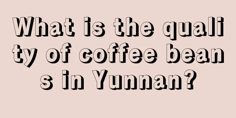 What is the quality of coffee beans in Yunnan?