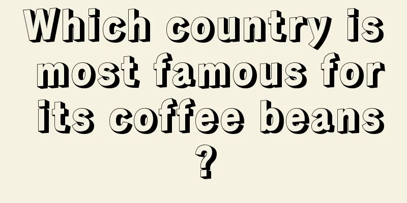 Which country is most famous for its coffee beans?