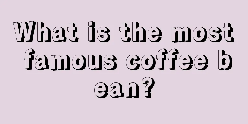 What is the most famous coffee bean?