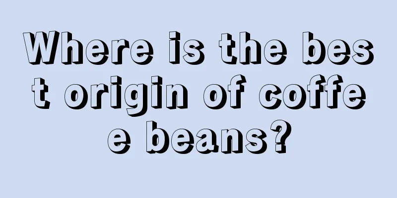 Where is the best origin of coffee beans?