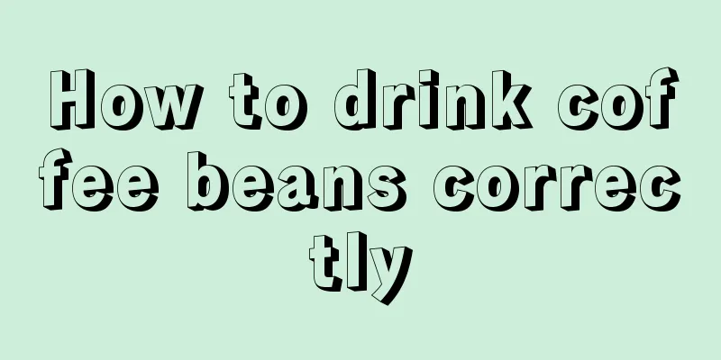 How to drink coffee beans correctly