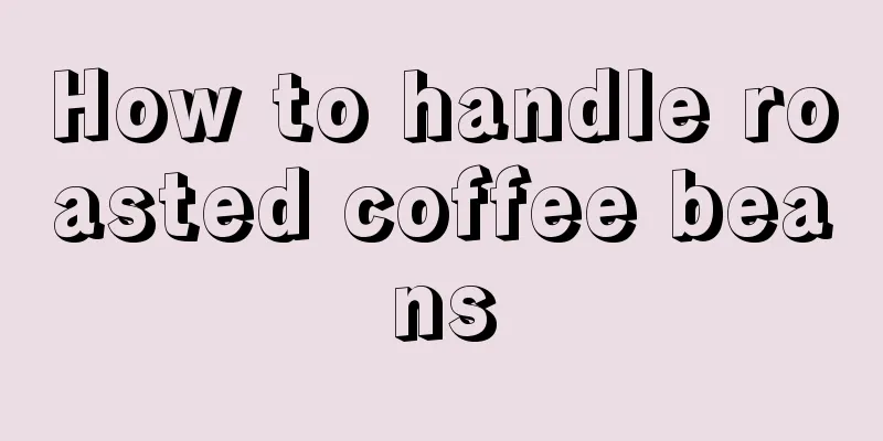 How to handle roasted coffee beans