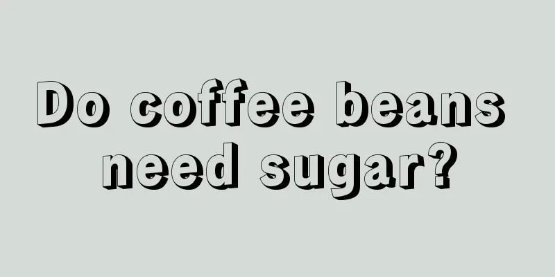 Do coffee beans need sugar?