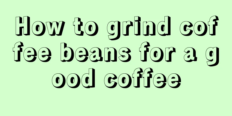 How to grind coffee beans for a good coffee