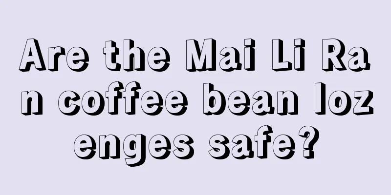 Are the Mai Li Ran coffee bean lozenges safe?