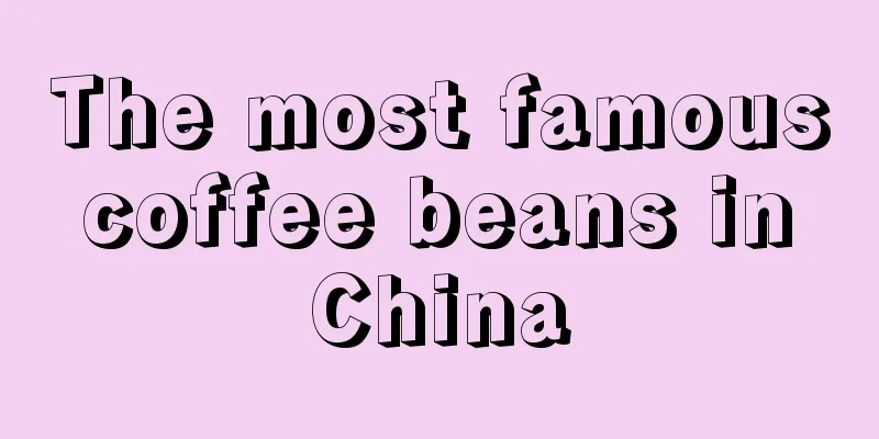 The most famous coffee beans in China