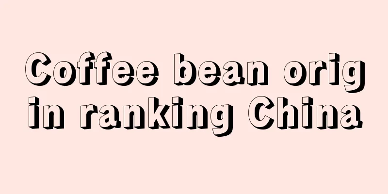 Coffee bean origin ranking China