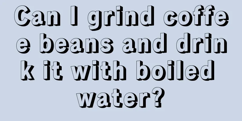 Can I grind coffee beans and drink it with boiled water?